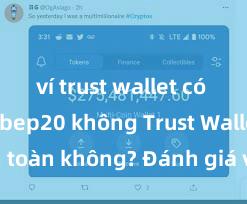 ví trust wallet có hỗ trợ bep20 không Trust Wallet có an toàn không? Đánh giá ví điện tử cho người Việt